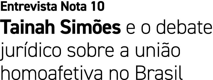 Entrevista Nota 10 Tainah Sim es e o debate jur dico sobre a uni o homoafetiva no Brasil