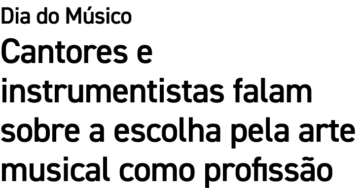Dia do M sico Cantores e instrumentistas falam sobre a escolha pela arte musical como profiss o