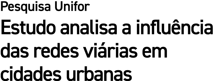 Pesquisa Unifor Estudo analisa a influ ncia das redes vi rias em cidades urbanas