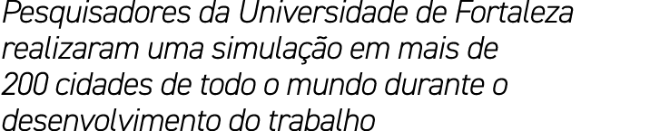 Pesquisadores da Universidade de Fortaleza realizaram uma simula o em mais de 200 cidades de todo o mundo durante o ...