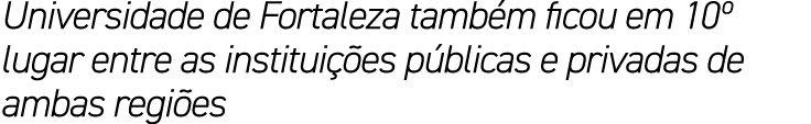 Universidade de Fortaleza tamb m ficou em 10º lugar entre as institui es p blicas e privadas de ambas regi es