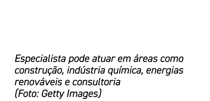 Especialista pode atuar em reas como constru  o, ind stria qu mica, energias renov veis e consultoria (Foto: Getty I...