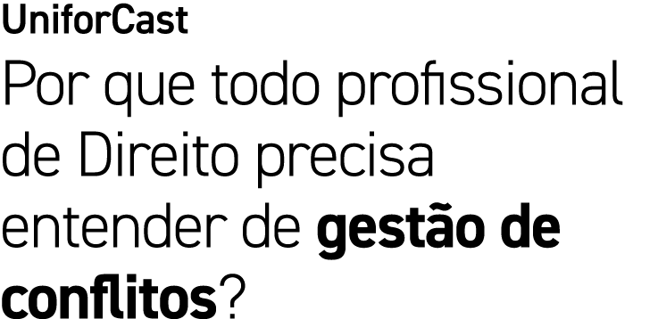 UniforCast Por que todo profissional de Direito precisa entender de gest o de conflitos?