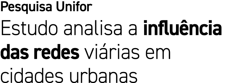 Pesquisa Unifor Estudo analisa a influ ncia das redes vi rias em cidades urbanas