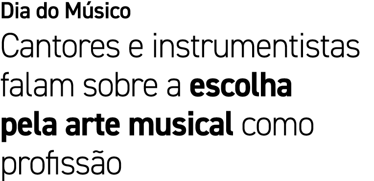 Dia do M sico Cantores e instrumentistas falam sobre a escolha pela arte musical como profiss o