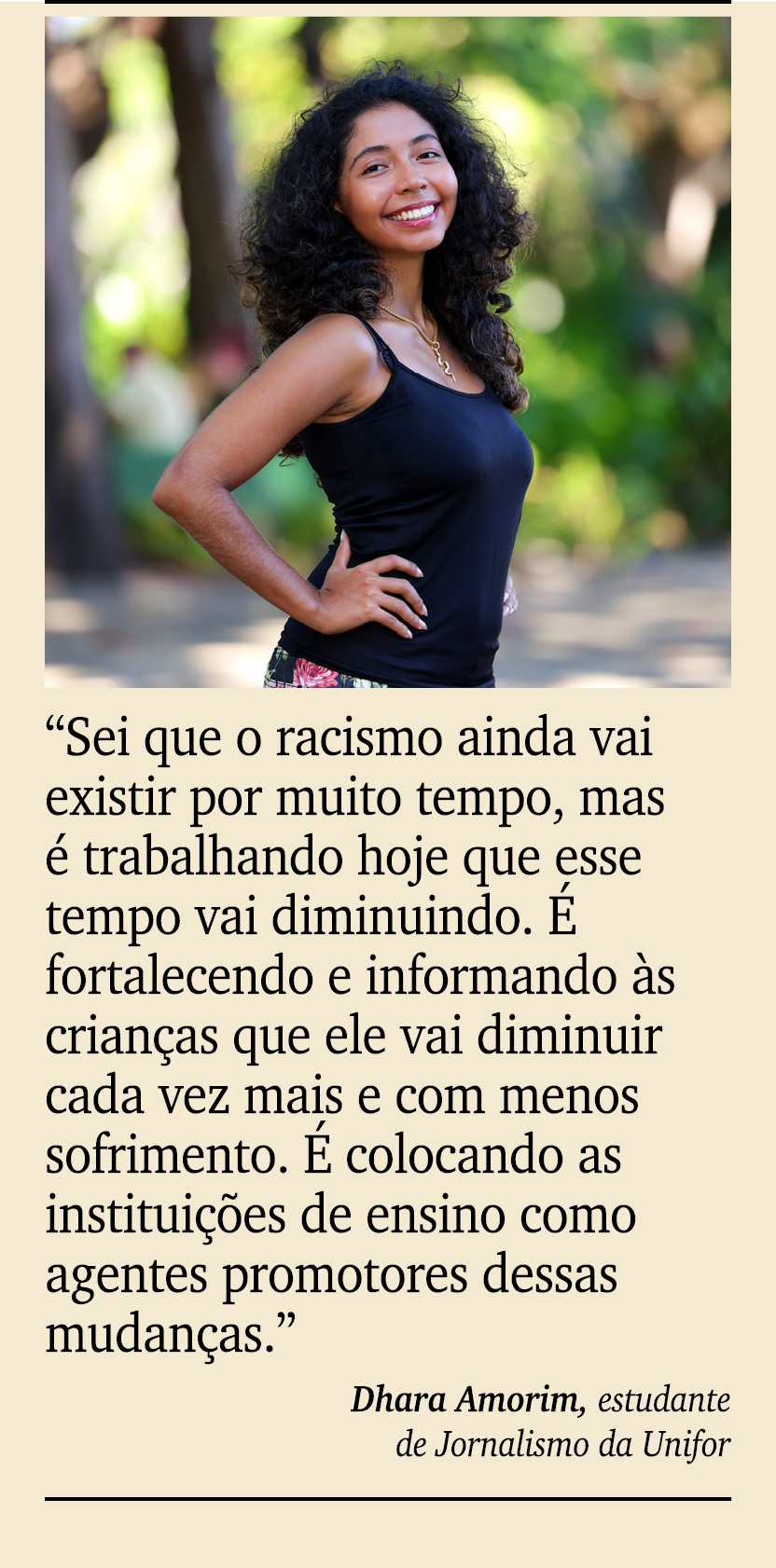 ￼ ￼ “Sei que o racismo ainda vai existir por muito tempo, mas  trabalhando hoje que esse tempo vai diminuindo.   for...