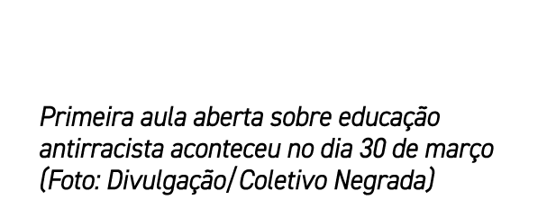 Primeira aula aberta sobre educa o antirracista aconteceu no dia 30 de mar o (Foto: Divulga  o/Coletivo Negrada)