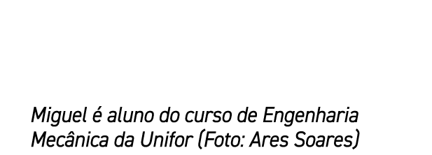 Miguel  aluno do curso de Engenharia Mec nica da Unifor (Foto: Ares Soares)