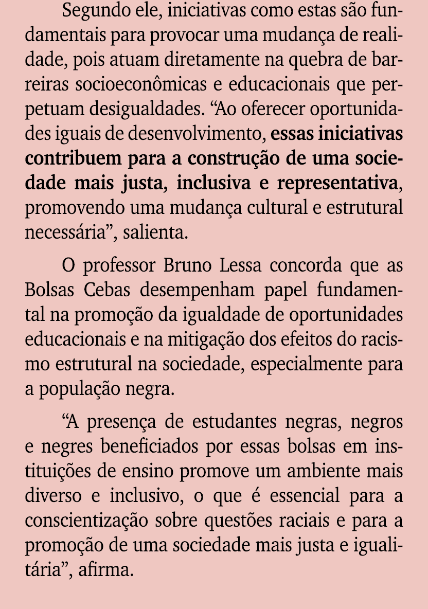 Segundo ele, iniciativas como estas s o fundamentais para provocar uma mudan a de realidade, pois atuam diretamente n...