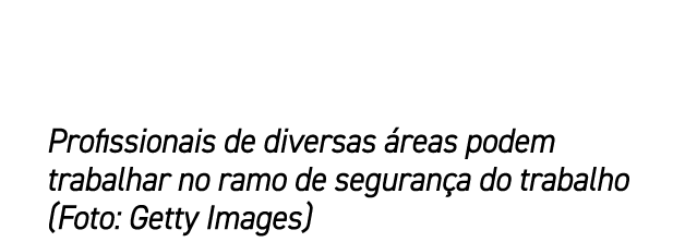 Profissionais de diversas reas podem trabalhar no ramo de seguran a do trabalho (Foto: Getty Images)