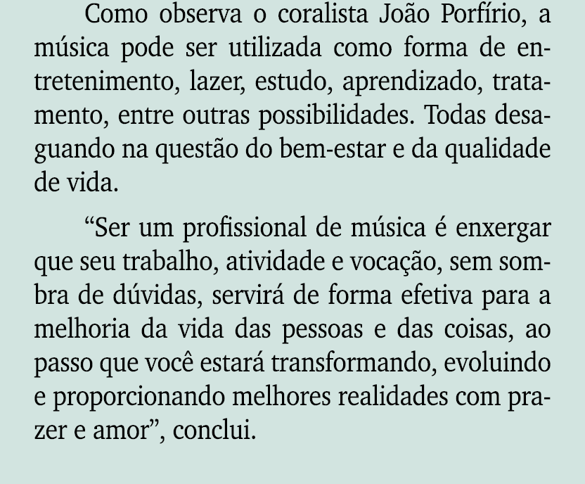 Como observa o coralista Jo o Porf rio, a m sica pode ser utilizada como forma de entretenimento, lazer, estudo, apre...