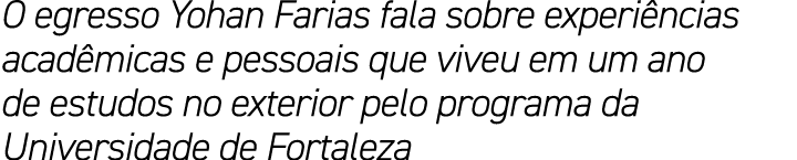 O egresso Yohan Farias fala sobre experi ncias acad micas e pessoais que viveu em um ano de estudos no exterior pelo ...