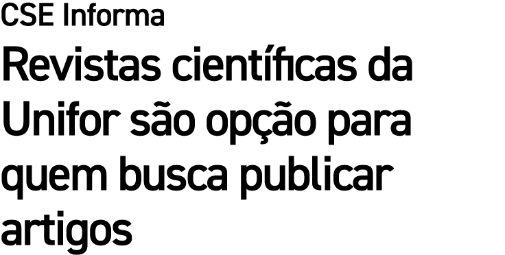 CSE Informa Revistas cient ficas da Unifor s o op o para quem busca publicar artigos