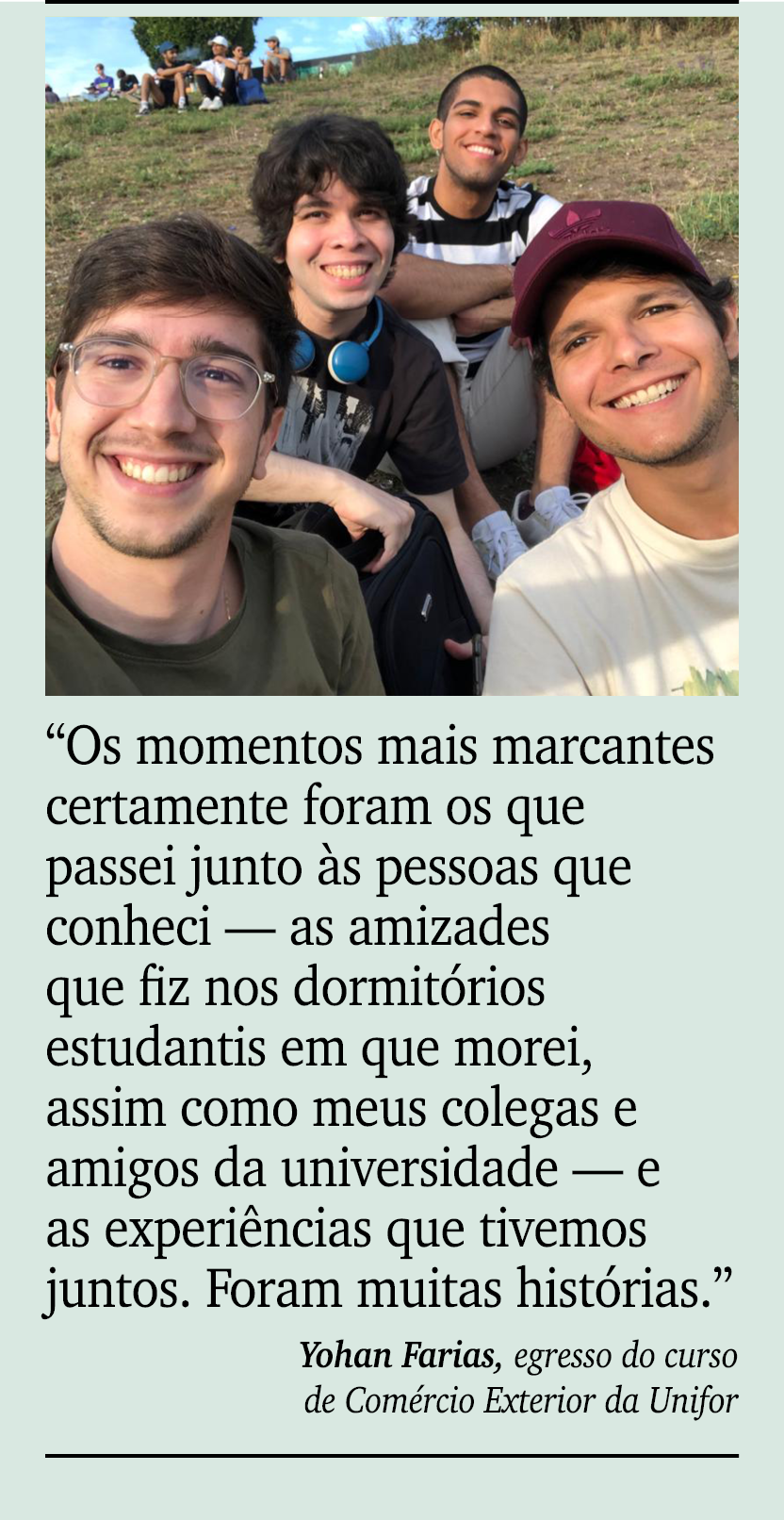 ￼ ￼ “Os momentos mais marcantes certamente foram os que passei junto s pessoas que conheci — as amizades que fiz nos...