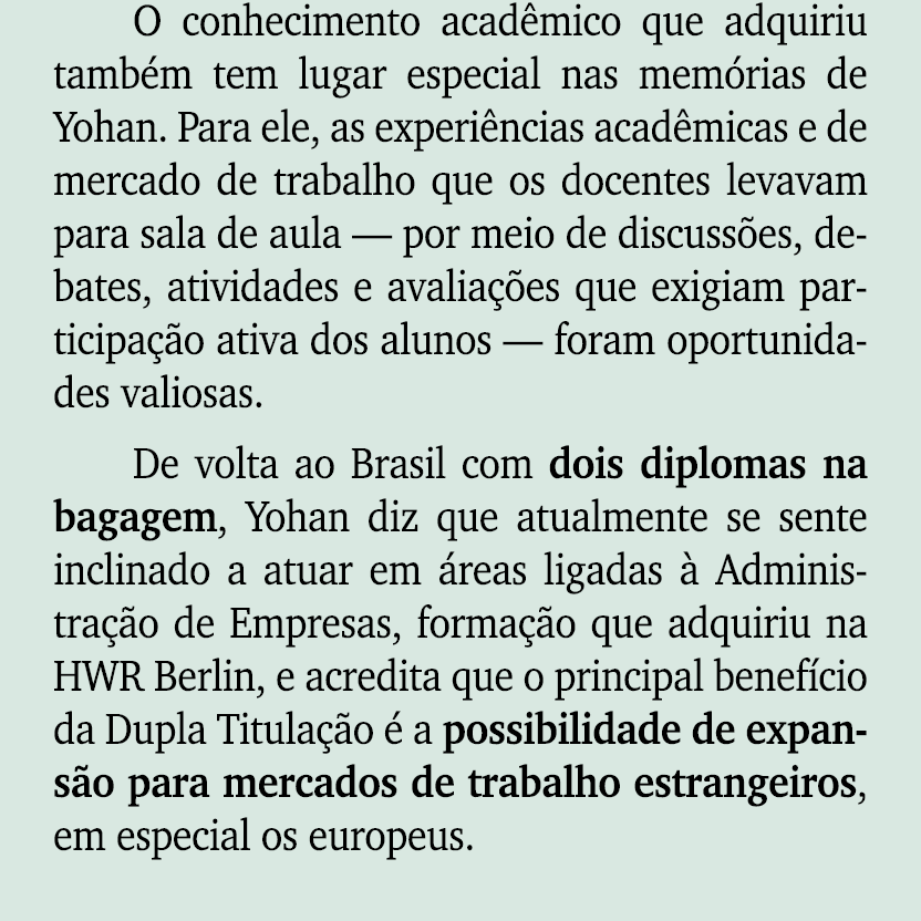 O conhecimento acad mico que adquiriu tamb m tem lugar especial nas mem rias de Yohan. Para ele, as experi ncias acad...