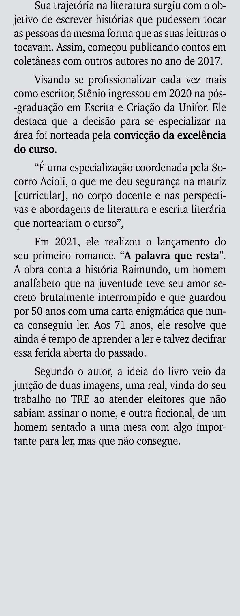 Sua trajet ria na literatura surgiu com o objetivo de escrever hist rias que pudessem tocar as pessoas da mesma forma...