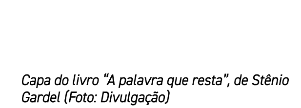 Capa do livro “A palavra que resta”, de St nio Gardel (Foto: Divulga o)