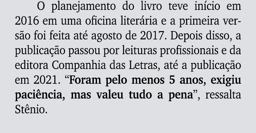 O planejamento do livro teve in cio em 2016 em uma oficina liter ria e a primeira vers o foi feita at agosto de 2017...