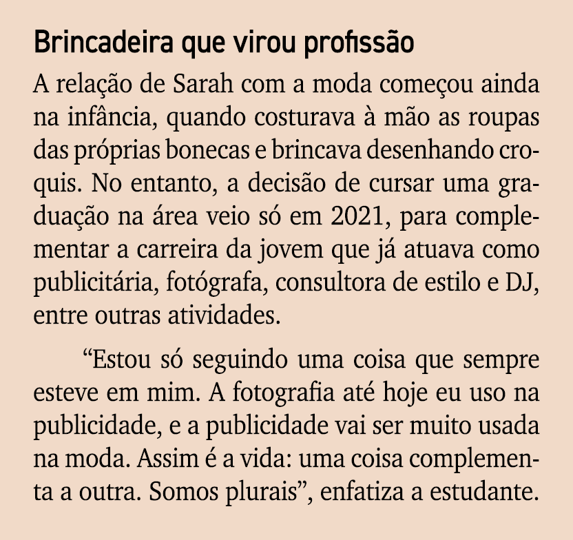 Brincadeira que virou profiss o A rela o de Sarah com a moda come ou ainda na inf ncia, quando costurava   m o as ro...