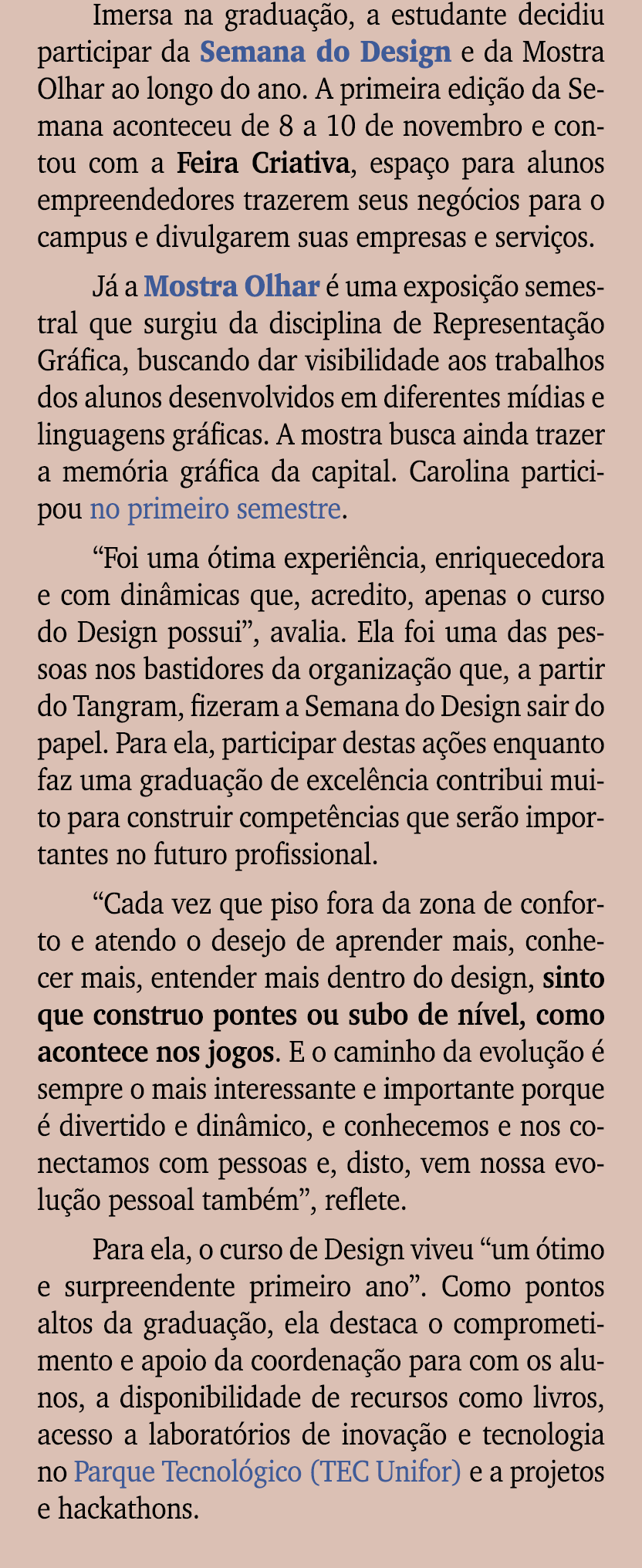 Imersa na gradua o, a estudante decidiu participar da Semana do Design e da Mostra Olhar ao longo do ano. A primeira...