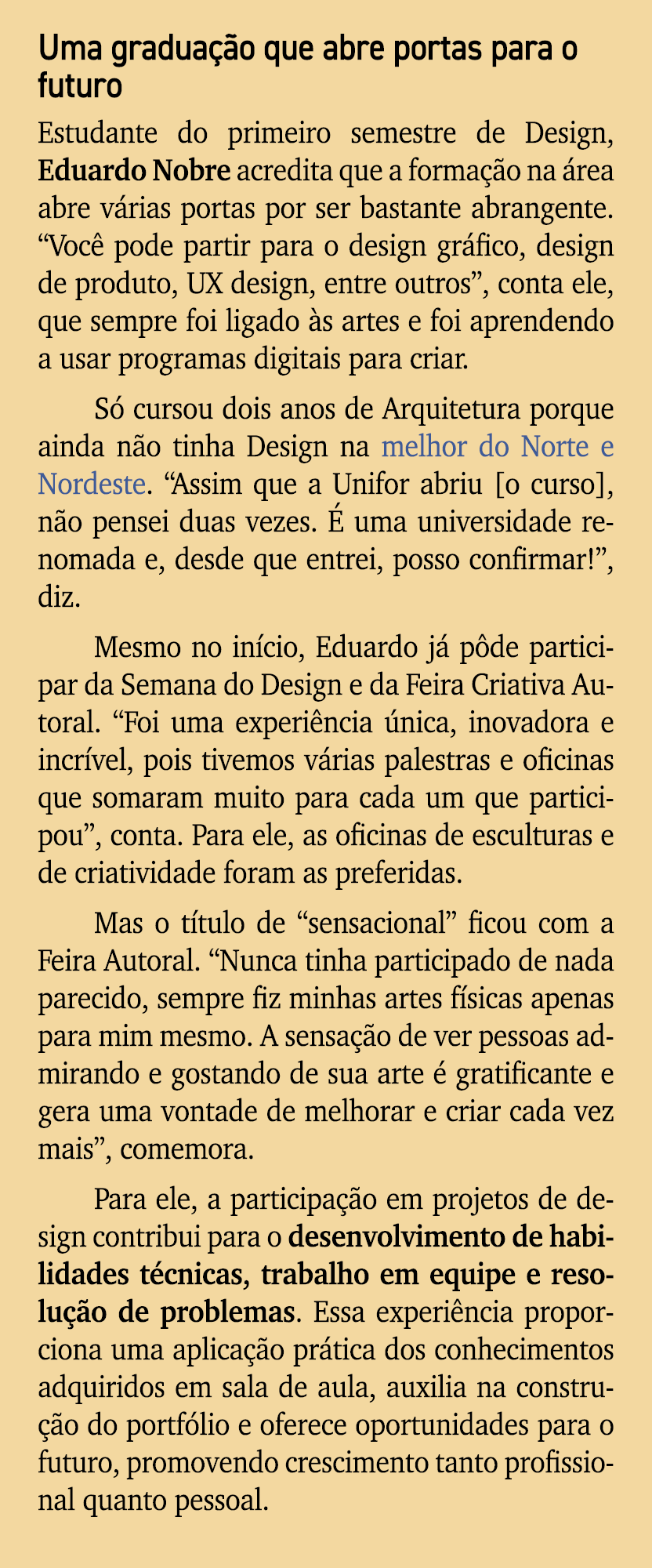 Uma gradua o que abre portas para o futuro Estudante do primeiro semestre de Design, Eduardo Nobre acredita que a fo...