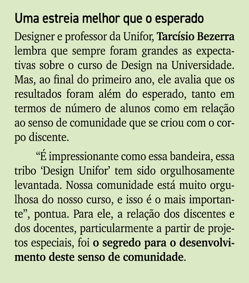 Uma estreia melhor que o esperado Designer e professor da Unifor, Tarc sio Bezerra lembra que sempre foram grandes as...