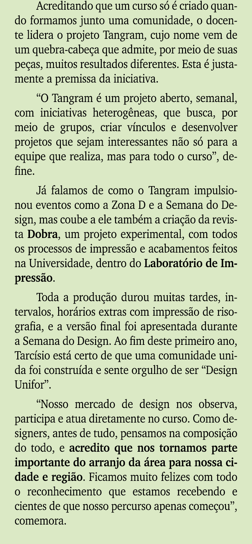 Acreditando que um curso s   criado quando formamos junto uma comunidade, o docente lidera o projeto Tangram, cujo n...