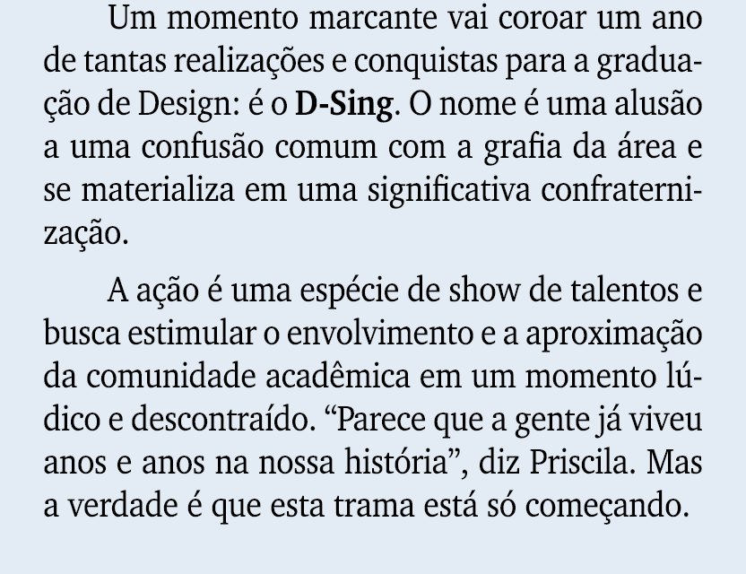 Um momento marcante vai coroar um ano de tantas realiza es e conquistas para a gradua  o de Design:   o D Sing. O no...