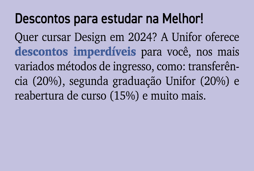 Descontos para estudar na Melhor! Quer cursar Design em 2024? A Unifor oferece descontos imperd veis para voc , nos m...