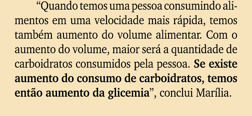 “Quando temos uma pessoa consumindo alimentos em uma velocidade mais r pida, temos tamb m aumento do volume alimentar...