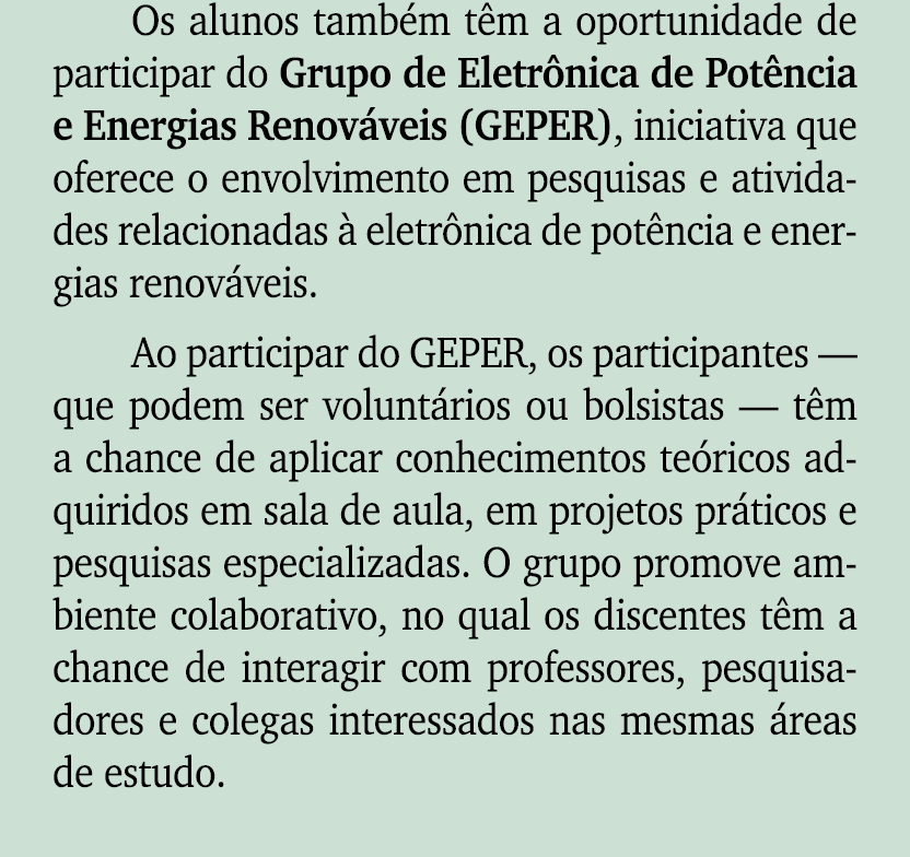 Os alunos tamb m t m a oportunidade de participar do Grupo de Eletr nica de Pot ncia e Energias Renov veis (GEPER), i...