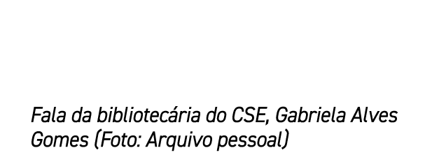 Fala da bibliotec ria do CSE, Gabriela Alves Gomes (Foto: Arquivo pessoal)