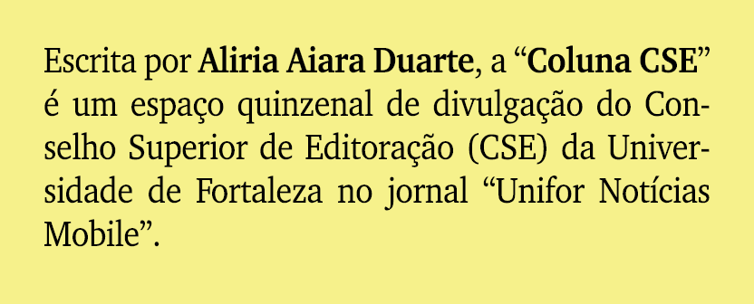 Escrita por Aliria Aiara Duarte, a “Coluna CSE”  um espa o quinzenal de divulga  o do Conselho Superior de Editora  ...