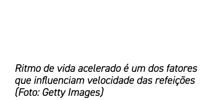 Ritmo de vida acelerado  um dos fatores que influenciam velocidade das refei  es (Foto: Getty Images)