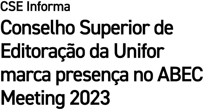 CSE Informa Conselho Superior de Editora o da Unifor marca presen a no ABEC Meeting 2023