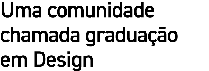 Uma comunidade chamada gradua o em Design
