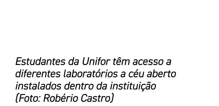 Estudantes da Unifor t m acesso a diferentes laborat rios a c u aberto instalados dentro da institui o (Foto: Rob ri...