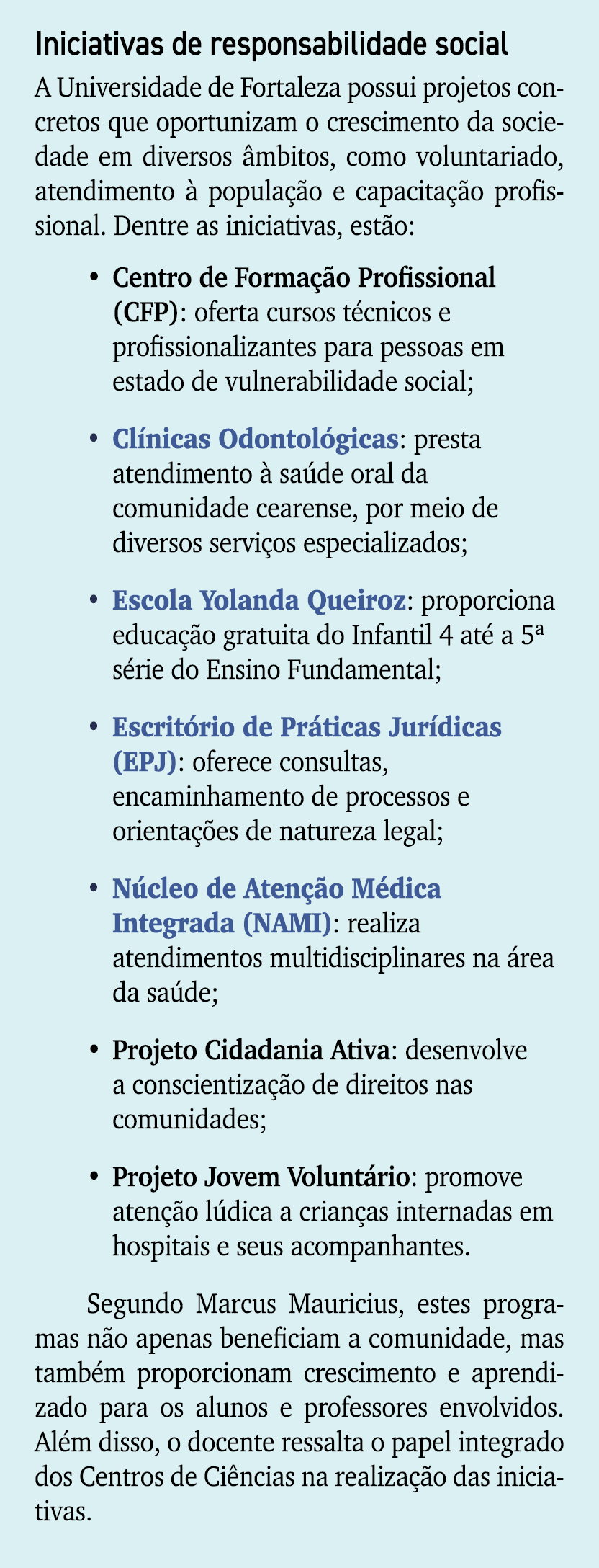 Iniciativas de responsabilidade social A Universidade de Fortaleza possui projetos concretos que oportunizam o cresci...
