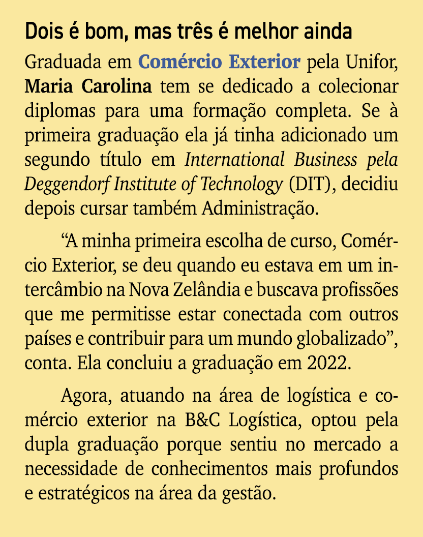 Dois  bom, mas tr s   melhor ainda Graduada em Com rcio Exterior pela Unifor, Maria Carolina tem se dedicado a colec...