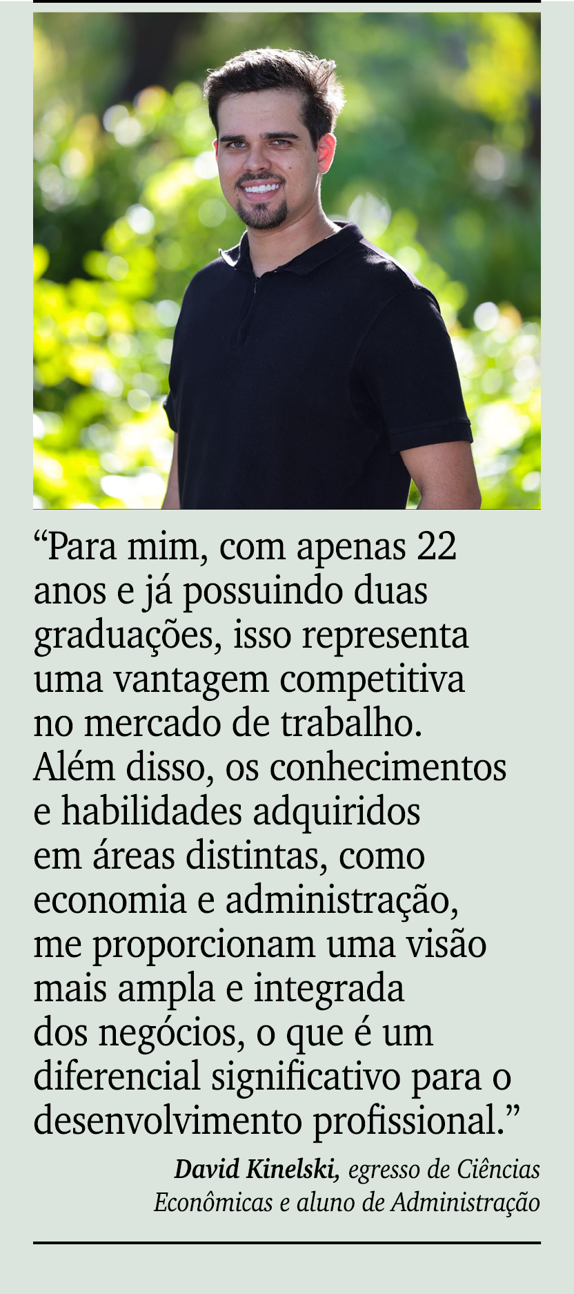 ￼ ￼ “Para mim, com apenas 22 anos e j possuindo duas gradua  es, isso representa uma vantagem competitiva no mercado...