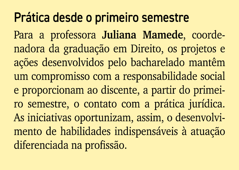 Pr tica desde o primeiro semestre Para a professora Juliana Mamede, coordenadora da gradua o em Direito, os projetos...