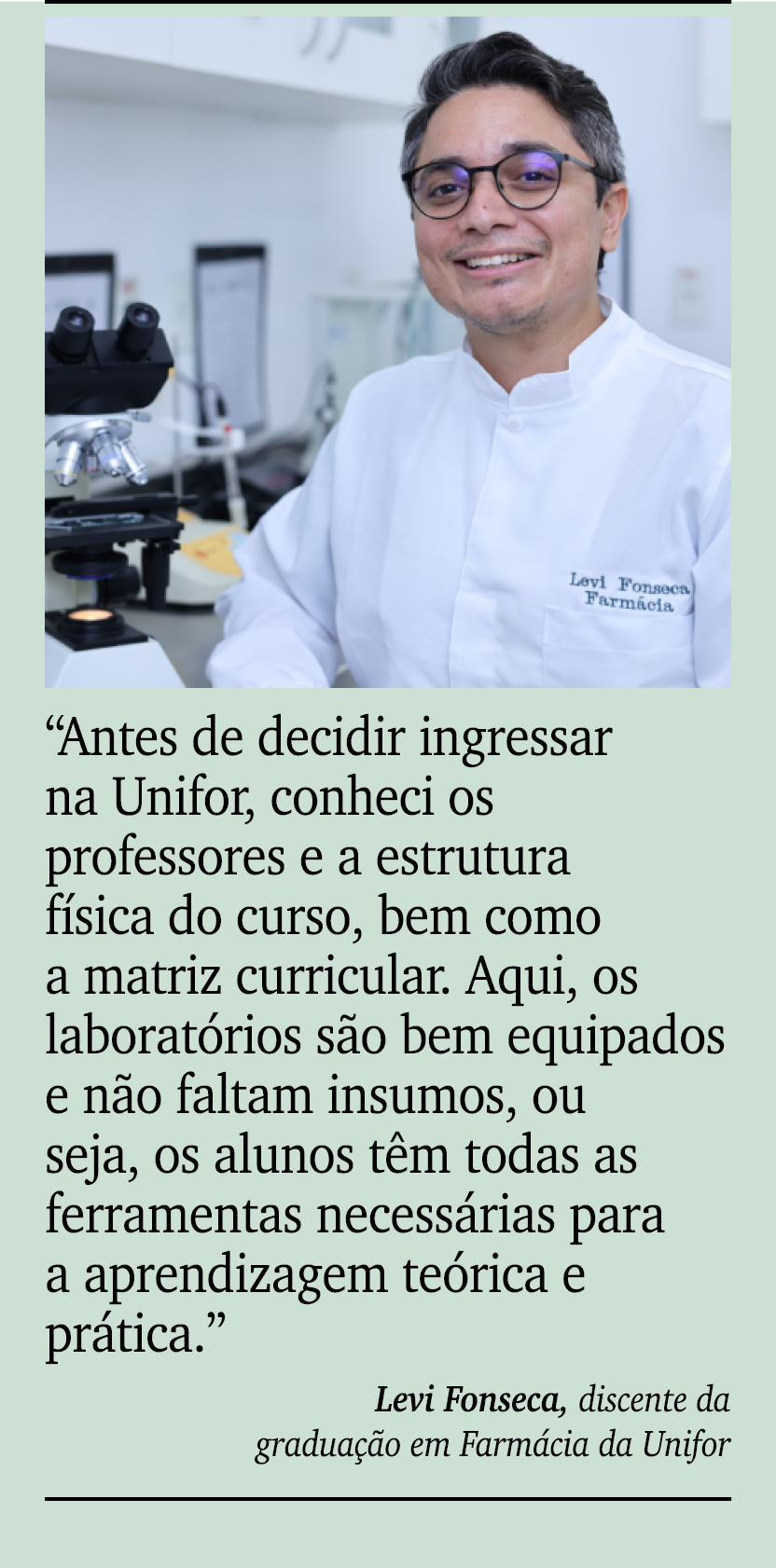 ￼ ￼ “Antes de decidir ingressar na Unifor, conheci os professores e a estrutura f sica do curso, bem como a matriz cu...