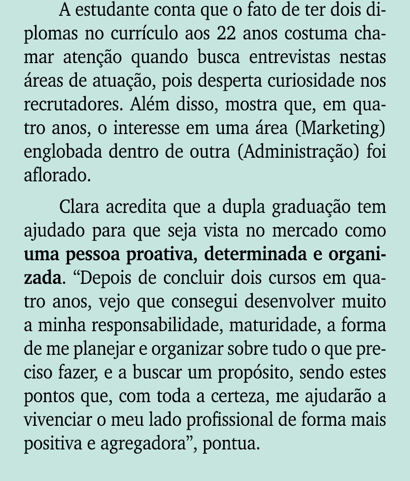 A estudante conta que o fato de ter dois diplomas no curr culo aos 22 anos costuma chamar aten o quando busca entrev...