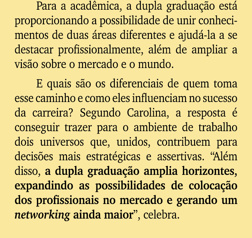 Para a acad mica, a dupla gradua o est  proporcionando a possibilidade de unir conhecimentos de duas  reas diferente...