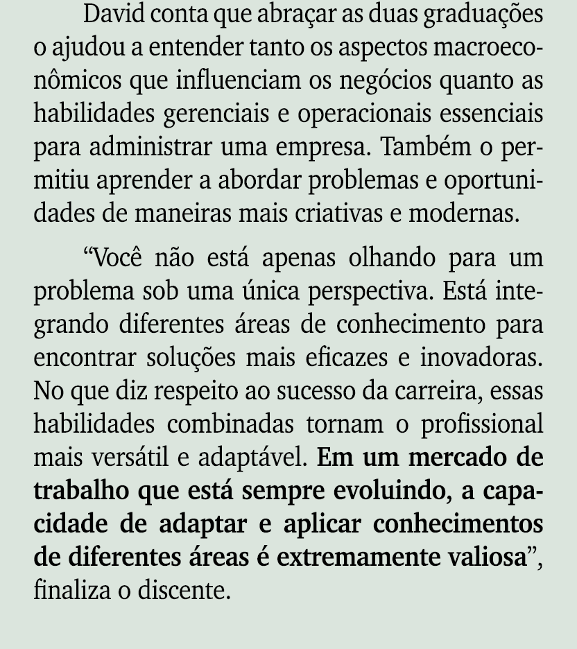 David conta que abra ar as duas gradua es o ajudou a entender tanto os aspectos macroecon micos que influenciam os n...