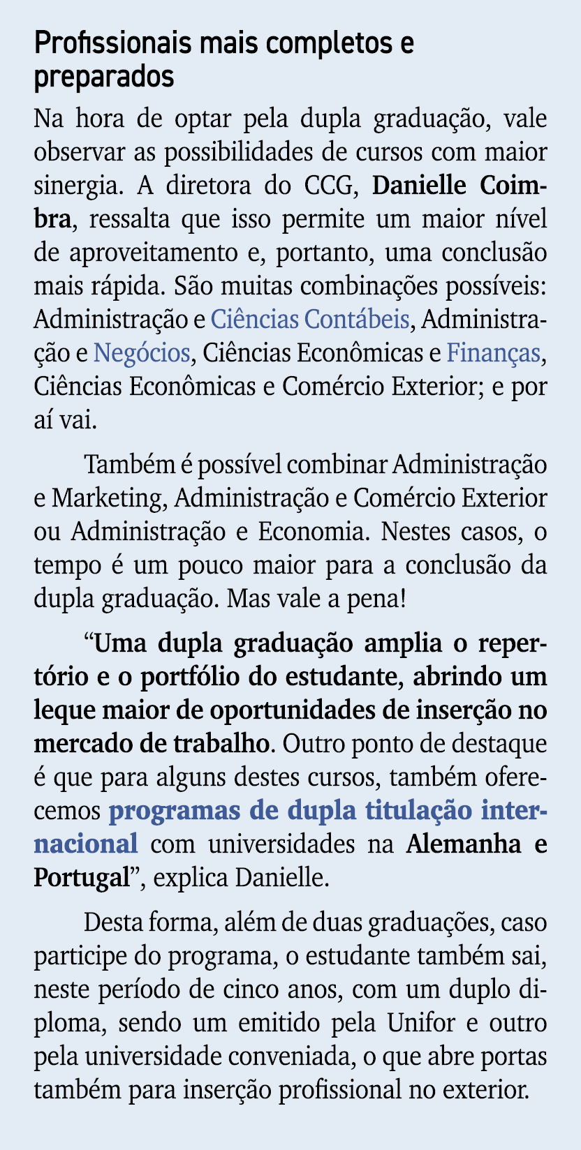 Profissionais mais completos e preparados Na hora de optar pela dupla gradua o, vale observar as possibilidades de c...