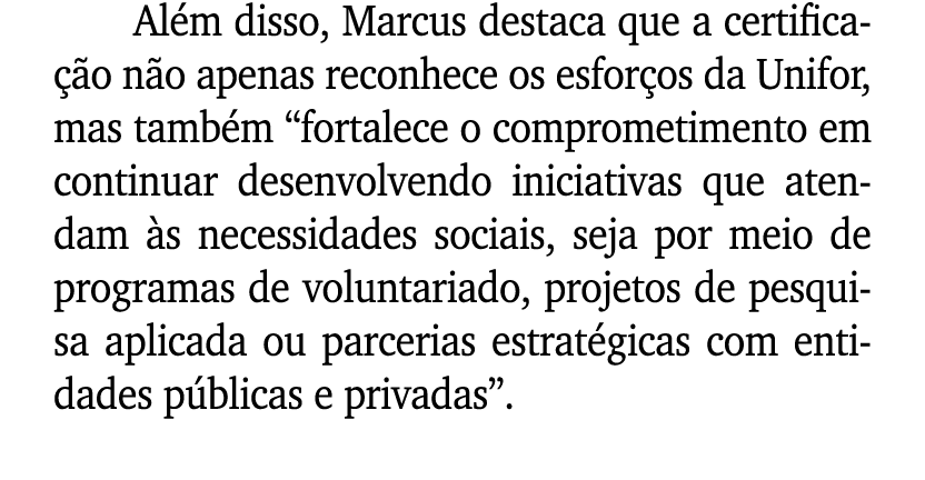 Al m disso, Marcus destaca que a certifica o n o apenas reconhece os esfor os da Unifor, mas tamb m “fortalece o com...