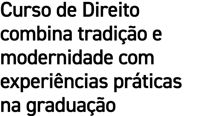 Curso de Direito combina tradi o e modernidade com experi ncias pr ticas na gradua  o