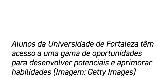Alunos da Universidade de Fortaleza t m acesso a uma gama de oportunidades para desenvolver potenciais e aprimorar ha...