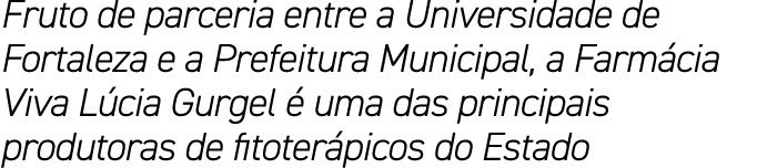 Fruto de parceria entre a Universidade de Fortaleza e a Prefeitura Municipal, a Farm cia Viva L cia Gurgel  uma das ...